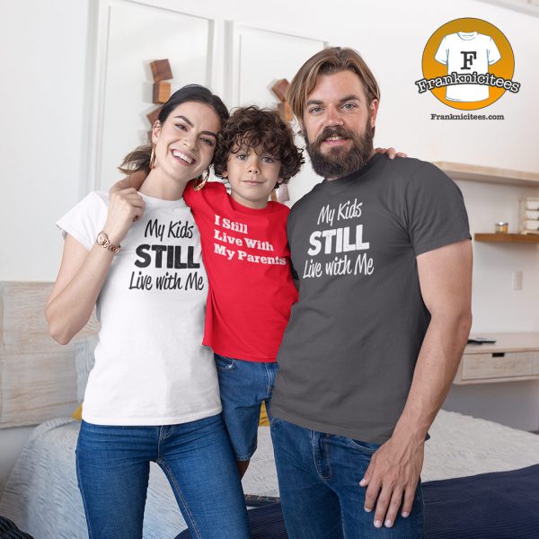 My Kids Still Live with me t-shirt