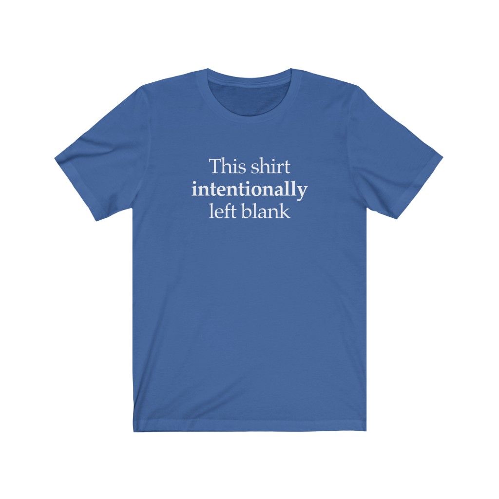 This Shirt Intentionally Left Blank | Franknicitees