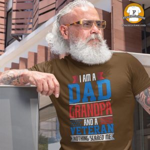 Dad - Grandpa - Veteran - Nothing Scared Me