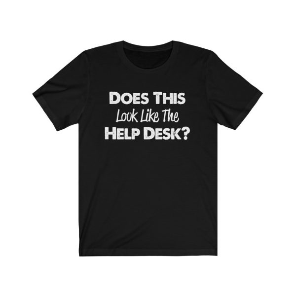 Help Desk | Does This Look Like The Help Desk | 18102