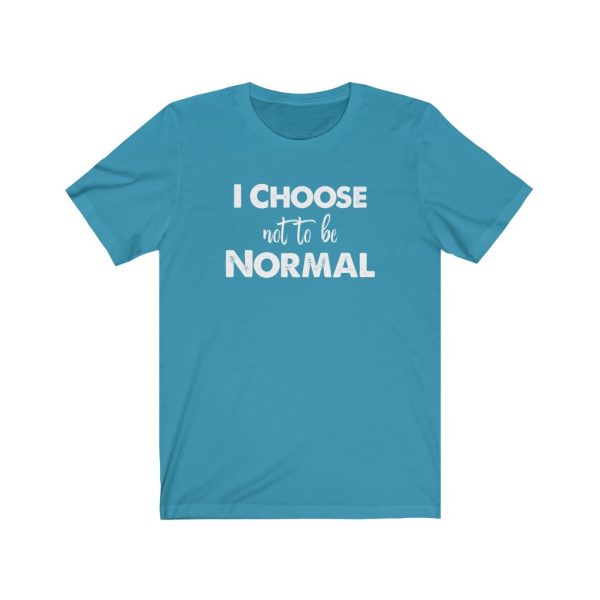 I choose not to be normal | Why Be Normal | 18054