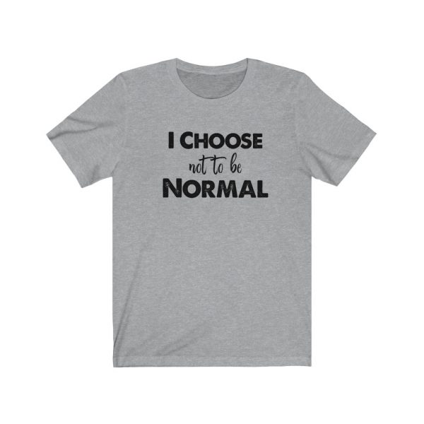 I choose not to be normal | Why Be Normal | 18078