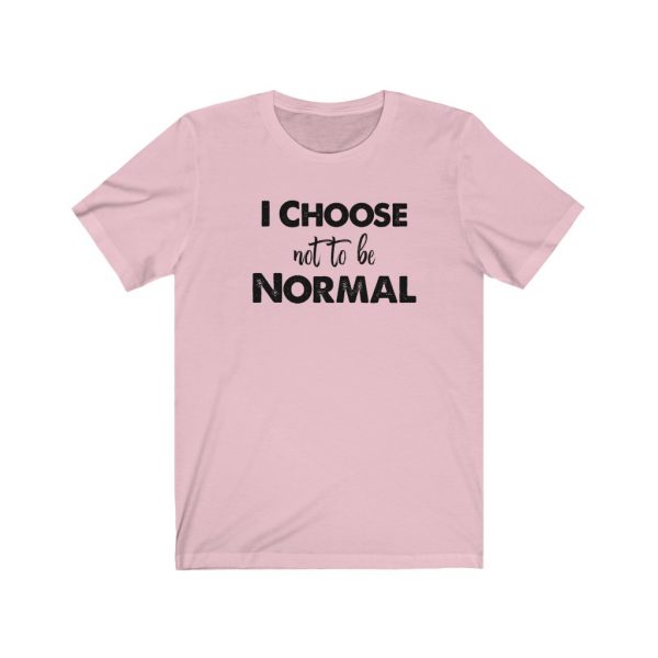 I choose not to be normal | Why Be Normal | 18438