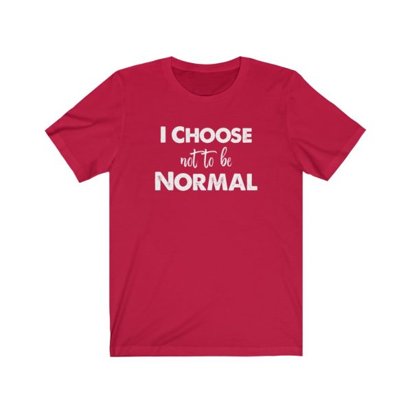 I choose not to be normal | Why Be Normal | 18446