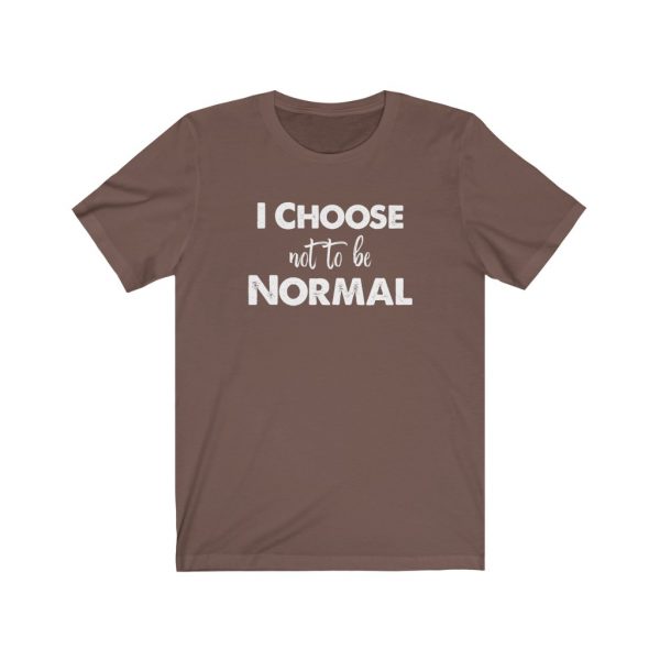 I choose not to be normal | Why Be Normal | 39583
