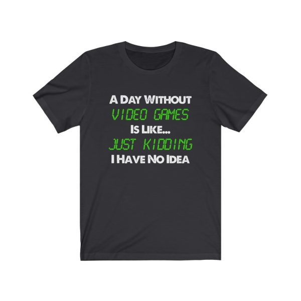 A Day Without Video Games T-shirt | 18142