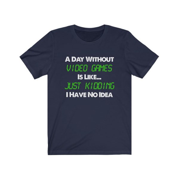 A Day Without Video Games T-shirt | 18398