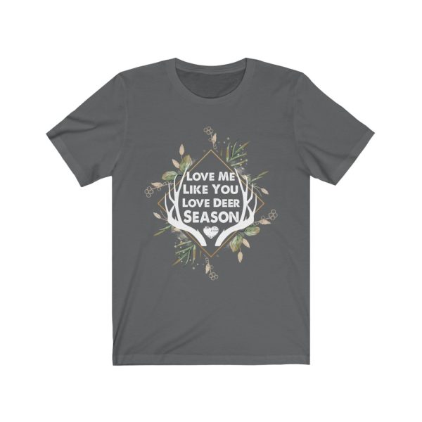Love Me Like You Love Deer Season | Short Sleeve T-shirt | Deer Season | 18070