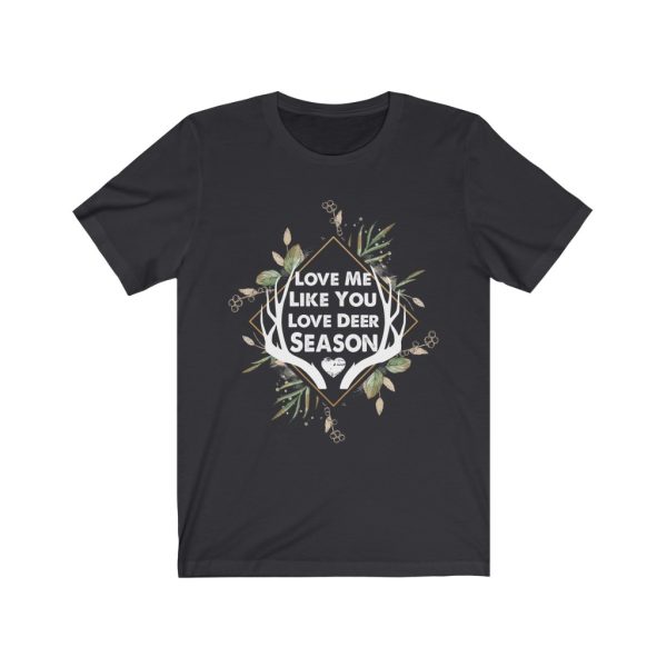 Love Me Like You Love Deer Season | Short Sleeve T-shirt | Deer Season | 18142