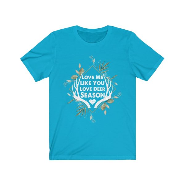 Love Me Like You Love Deer Season | Short Sleeve T-shirt | Deer Season | 18526
