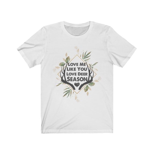 Love Me Like You Love Deer Season | Short Sleeve T-shirt | Deer Season | 18540