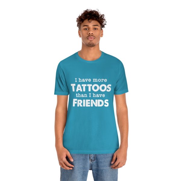 I Have More Tattoos Than Friends - Unisex Jersey Short Sleeve Tee | 18054 11
