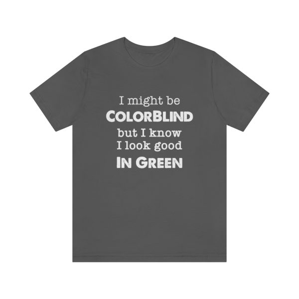 I might be colorblind | Funny Short Sleeve Tee | 18070 12