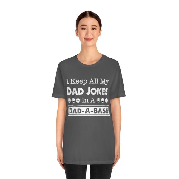 I Keep All My Dad Jokes in a Dad-a-base | Dad Joke t-shirt | 18070 4