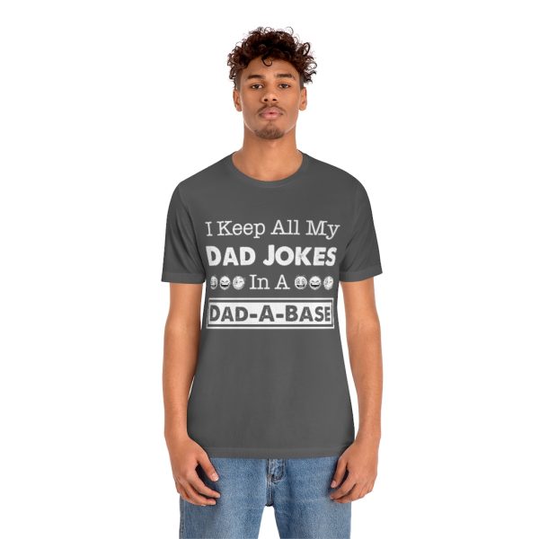 I Keep All My Dad Jokes in a Dad-a-base | Dad Joke t-shirt | 18070 5