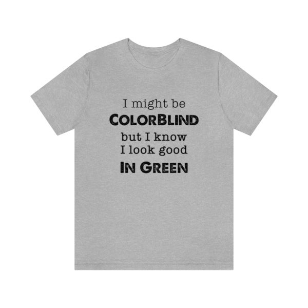 I might be colorblind | Funny Short Sleeve Tee | 18078 6