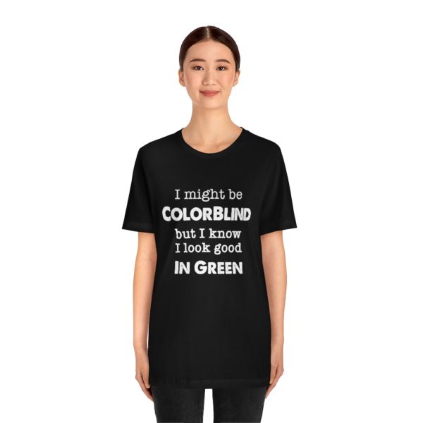 I might be colorblind | Funny Short Sleeve Tee | 18102 13