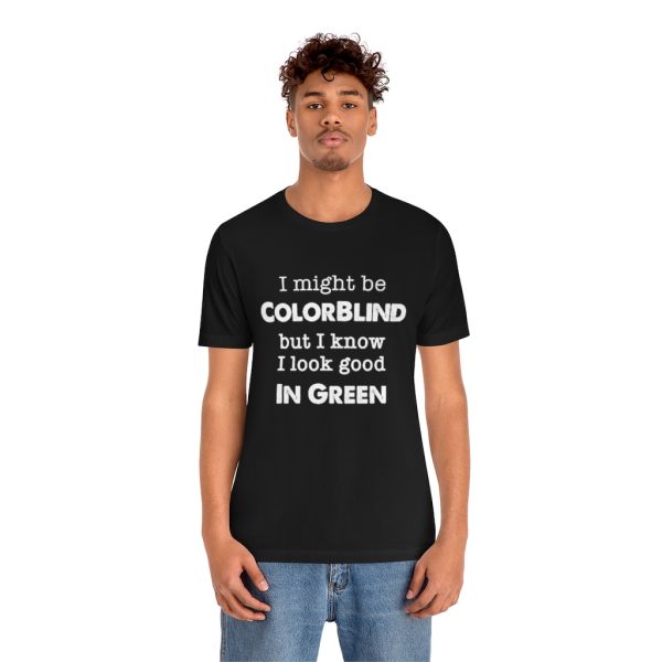 I might be colorblind | Funny Short Sleeve Tee | 18102 14