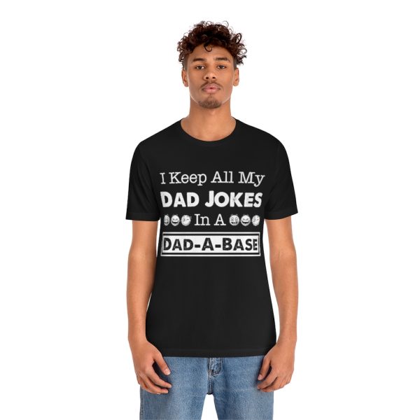 I Keep All My Dad Jokes in a Dad-a-base | Dad Joke t-shirt | 18102 5