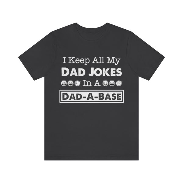 I Keep All My Dad Jokes in a Dad-a-base | Dad Joke t-shirt | 18142 3