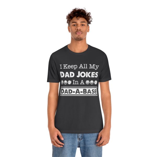 I Keep All My Dad Jokes in a Dad-a-base | Dad Joke t-shirt | 18142 5