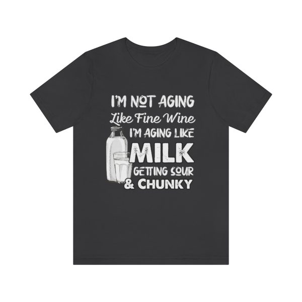 Not Aging Like Fine Wine | Funny Short Sleeve T-shirt | 18142 6