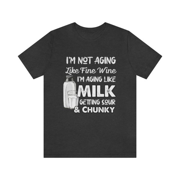 Not Aging Like Fine Wine | Funny Short Sleeve T-shirt | 18150