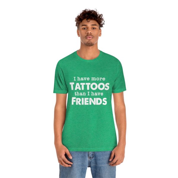 I Have More Tattoos Than Friends - Unisex Jersey Short Sleeve Tee | 18246 5