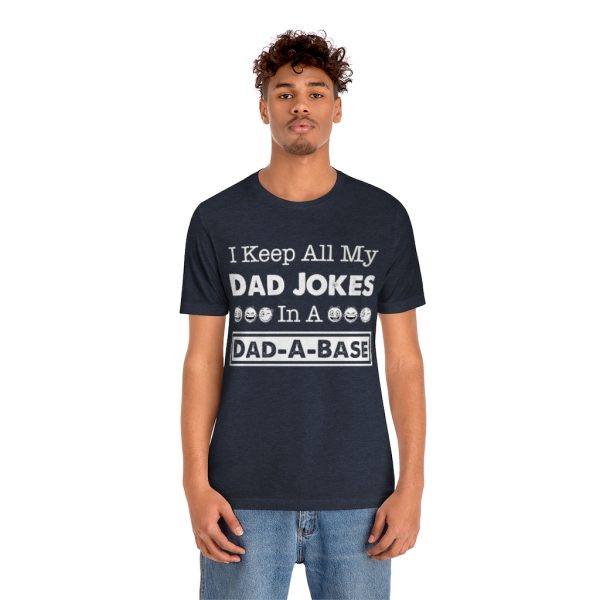 I Keep All My Dad Jokes in a Dad-a-base | Dad Joke t-shirt | 18270 2