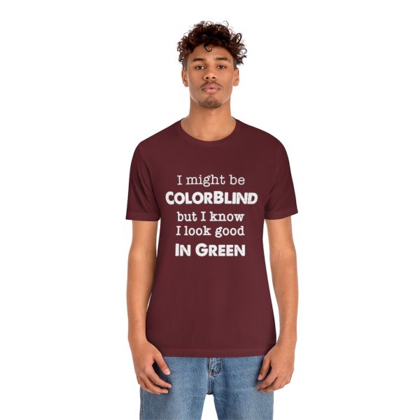 I might be colorblind | Funny Short Sleeve Tee | 18374 14