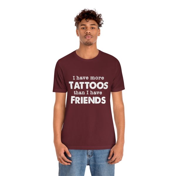 I Have More Tattoos Than Friends - Unisex Jersey Short Sleeve Tee | 18374 17