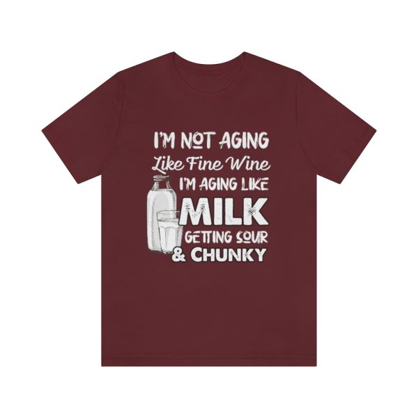 Not Aging Like Fine Wine | Funny Short Sleeve T-shirt | 18374 6