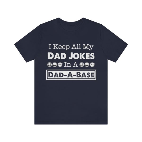 I Keep All My Dad Jokes in a Dad-a-base | Dad Joke t-shirt | 18398 3