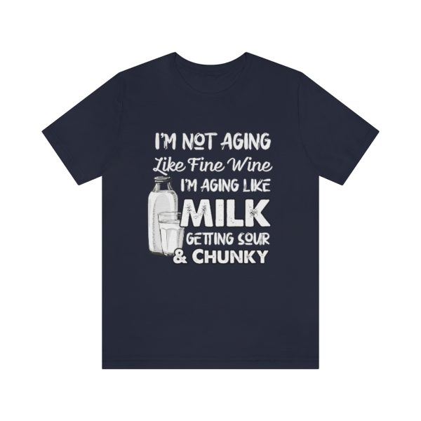 Not Aging Like Fine Wine | Funny Short Sleeve T-shirt | 18398 6