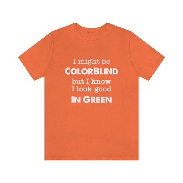 I might be colorblind | Funny Short Sleeve Tee | 18422