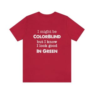 I might be color blind t-shirt