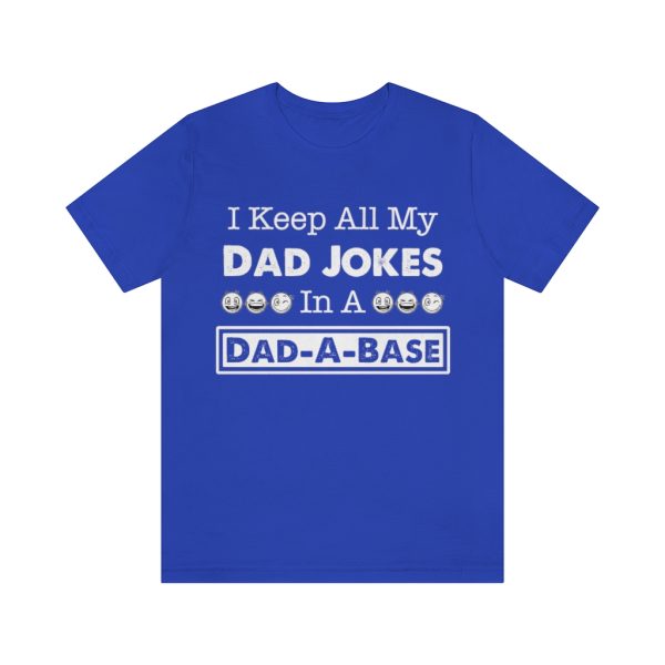 I Keep All My Dad Jokes in a Dad-a-base | Dad Joke t-shirt | 18518 3