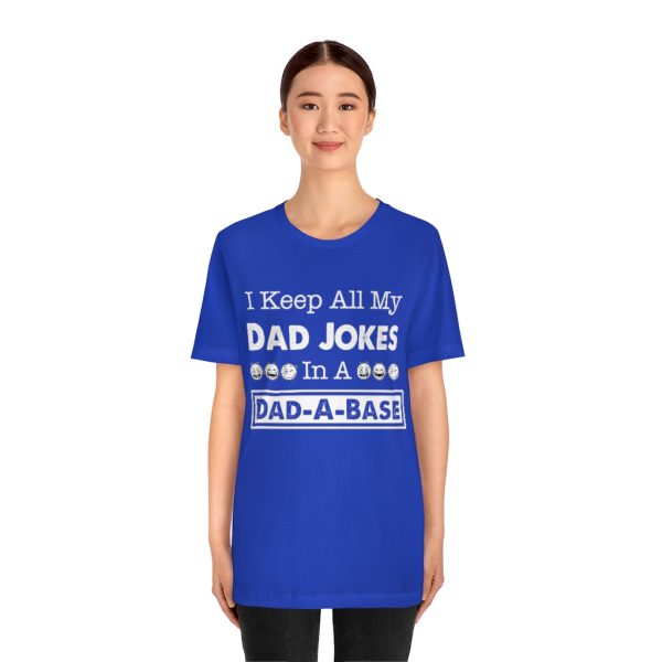 I Keep All My Dad Jokes in a Dad-a-base | Dad Joke t-shirt | 18518 4