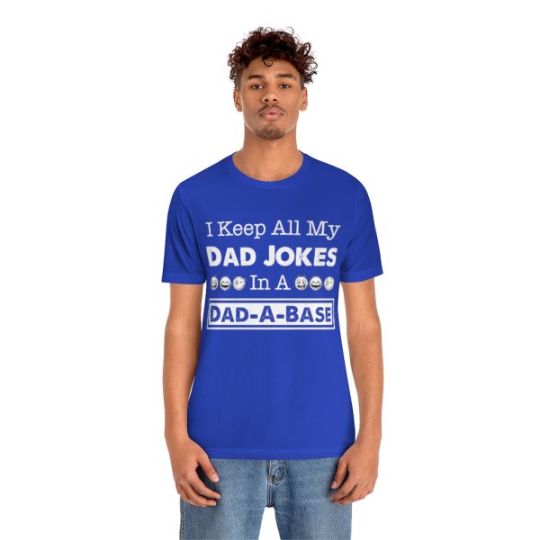 I Keep All My Dad Jokes in a Dad-a-base | Dad Joke t-shirt | 18518 5