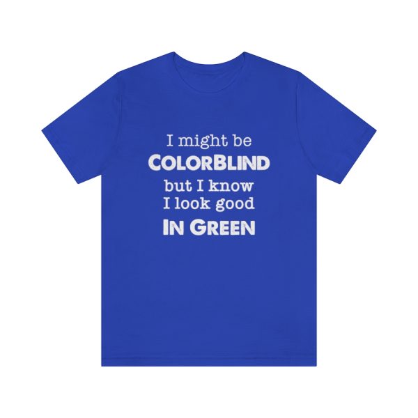 I might be colorblind | Funny Short Sleeve Tee | 18518 9