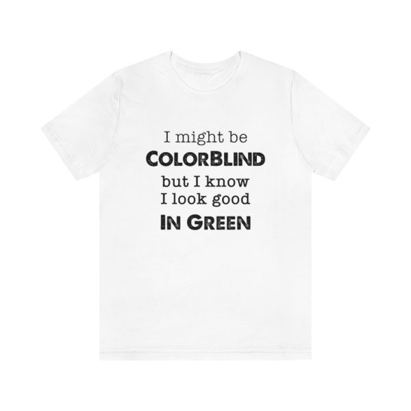 I might be colorblind | Funny Short Sleeve Tee | 18542 6