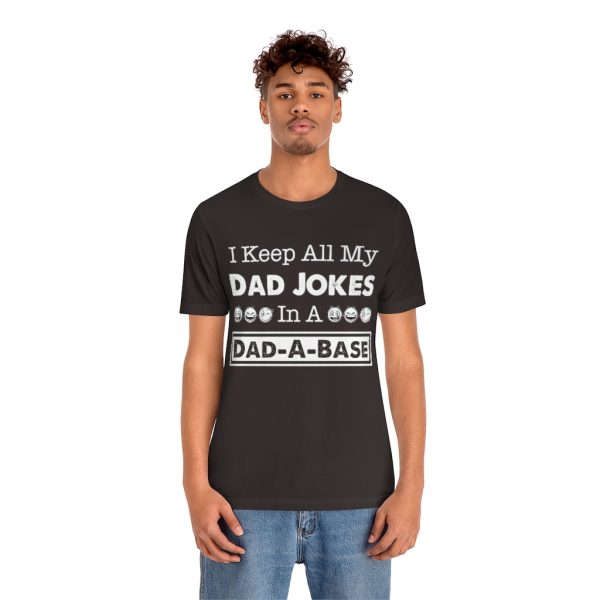 I Keep All My Dad Jokes in a Dad-a-base | Dad Joke t-shirt | 39583 5