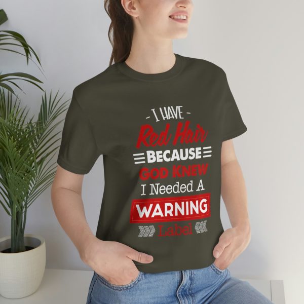I have red hair because God Knew I needed A warning label - Short Sleeve Tee | 18062 23