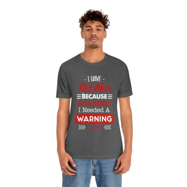 I have red hair because God Knew I needed A warning label - Short Sleeve Tee | 18070 20