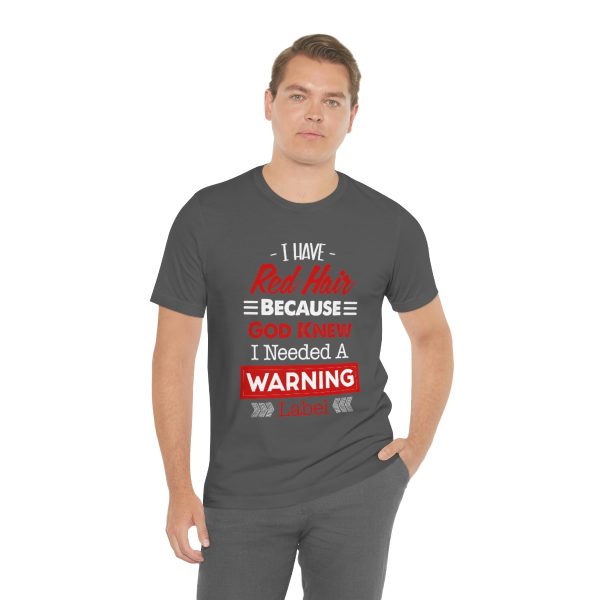 I have red hair because God Knew I needed A warning label - Short Sleeve Tee | 18070 22