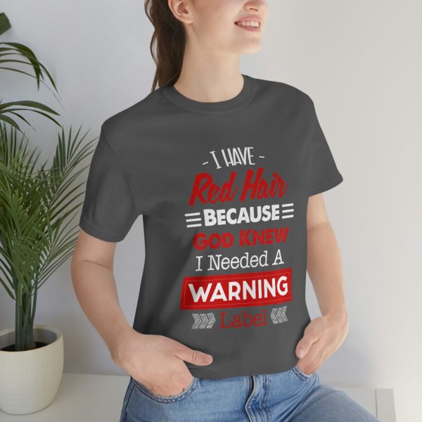 I have red hair because God Knew I needed A warning label - Short Sleeve Tee | 18070 23
