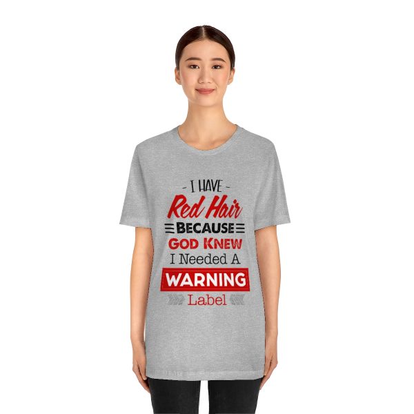 I have red hair because God Knew I needed A warning label - Short Sleeve Tee | 18078 10