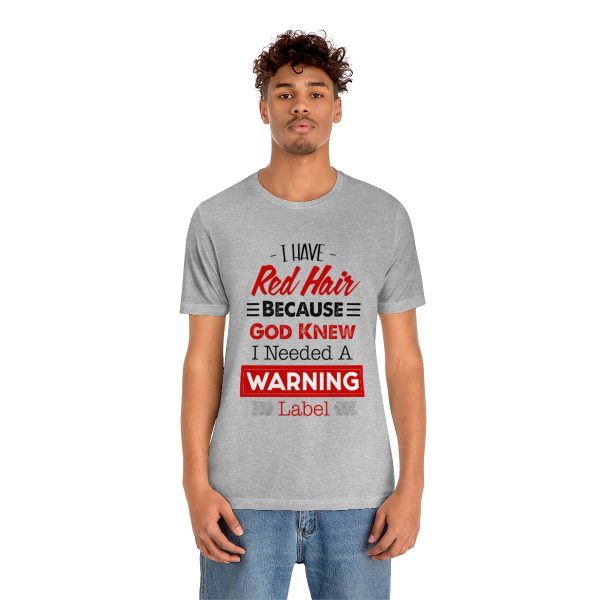 I have red hair because God Knew I needed A warning label - Short Sleeve Tee | 18078 11