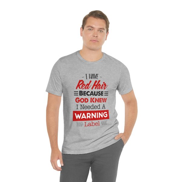 I have red hair because God Knew I needed A warning label - Short Sleeve Tee | 18078 13