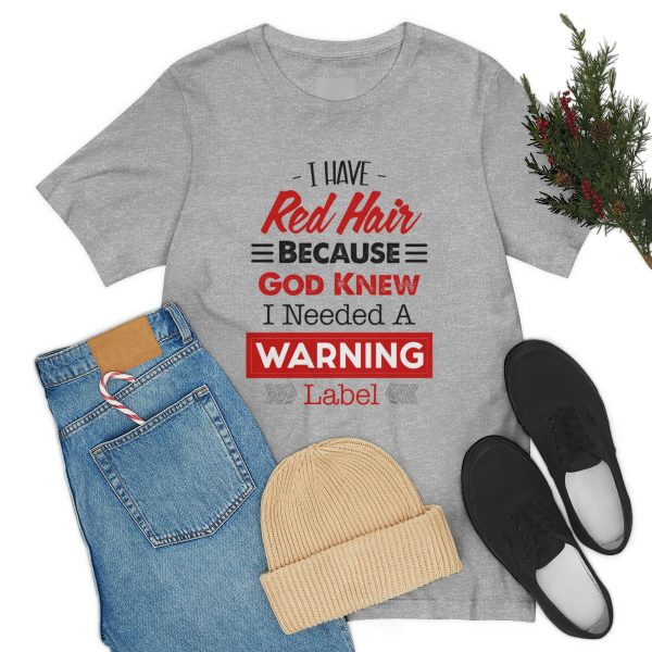 I have red hair because God Knew I needed A warning label - Short Sleeve Tee | 18078 15